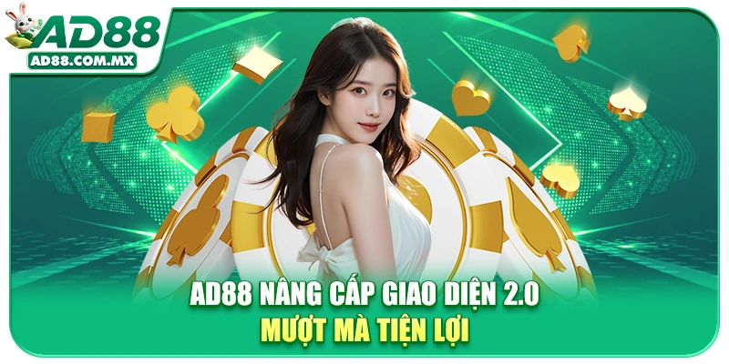 AD88 nâng cấp giao diện 2.0 mượt mà tiện lợi