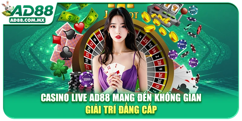 Casino live AD88 mang đến không gian giải trí đẳng cấp